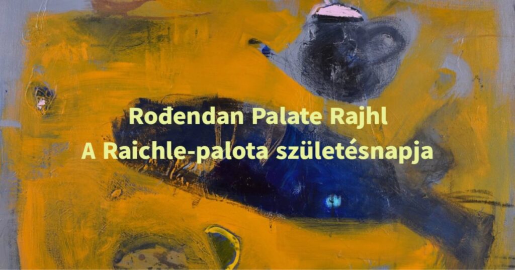 Savremena galerija Subotica: Rođendan palate Rajhl