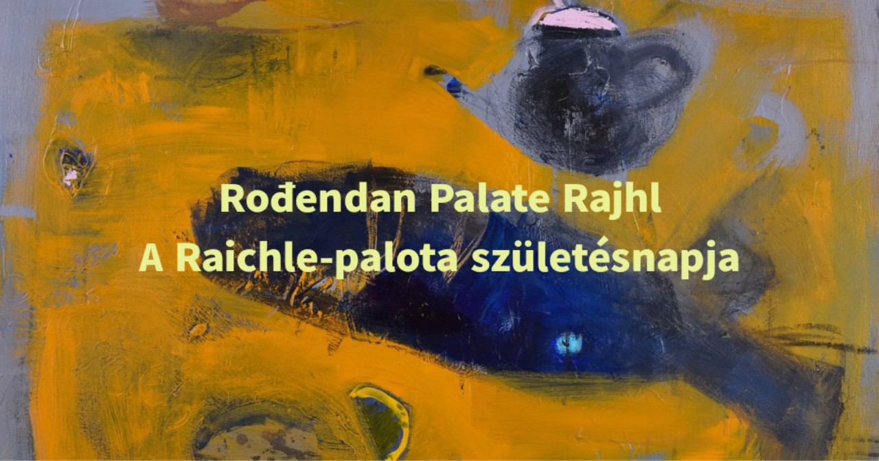 Savremena galerija Subotica: Rođendan palate Rajhl
